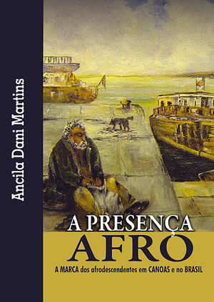 A PRESENA AFRO - A MARCA dos afrodescendentes em CANOAS e no BRASIL